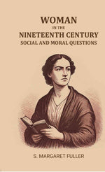 Thumbnail for Woman in the Nineteenth Century: Social and moral questions - Gyan Books - Distacart