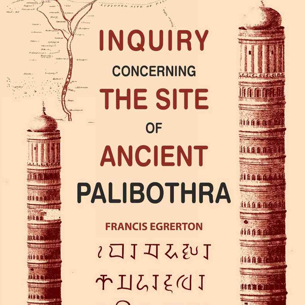 Inquiry Concerning the Site of Ancient Palibothra - Gyan Books