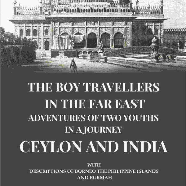 The Boy Travellers in the Far East Adventures of Two Youths in a Journey Ceylon and India: With Descriptions of Borneo the Philippine Islands and Burmah - Gyan Books - Distacart