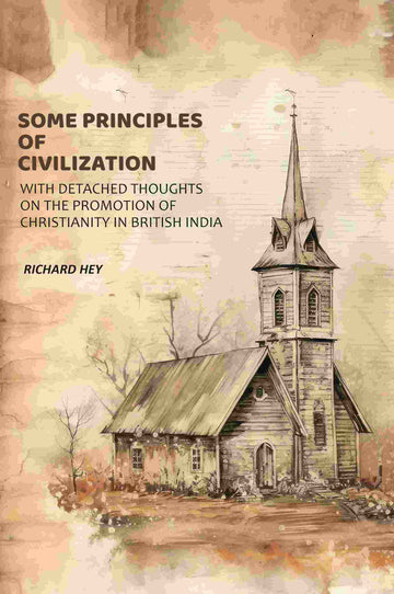 Some Principles of Civilization: With Detached Thoughts on the Promotion of Christianity in British India - Gyan Books - Distacart