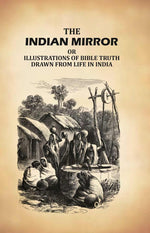 Thumbnail for The Indian Mirror: Or Illustrations of Bible Truth Drawn From Life in India - Gyan Books - Distacart