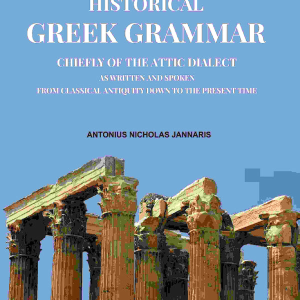 An Historical Greek Grammar: Chiefly of the Attic Dialect as Written and Spoken from Classical Antiquity Down to the Present Time - Gyan Books - Distacart