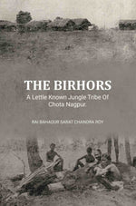 Thumbnail for The Birhors,A Lettle Known Jungle Tribe Of Chota Nagpur. - Gyan Books - Distacart