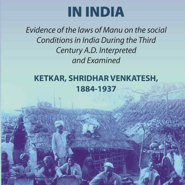 The history of caste in India: evidence of the laws of Manu on the social conditions in India during the third century A.D. interpreted and examined evidence of the laws of Manu on the social conditions in India during the third century A.D. (1st) - Gyan - Distacart