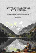 Thumbnail for Notes of Wanderings in the Himmala: Containing Descriptions of Some of the Grandest Scenery of the Snowy Range; Among Others of Nainee Tal - Gyan Books - Distacart