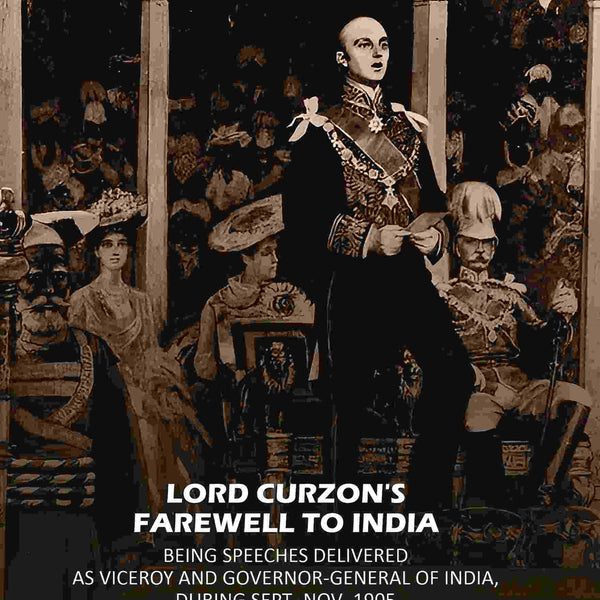 Lord Curzon's Farewell To India: Being Speeches Delivered As Viceroy And Governor-General Of India, During Sept.-Nov. 1905 - Gyan Books - Distacart