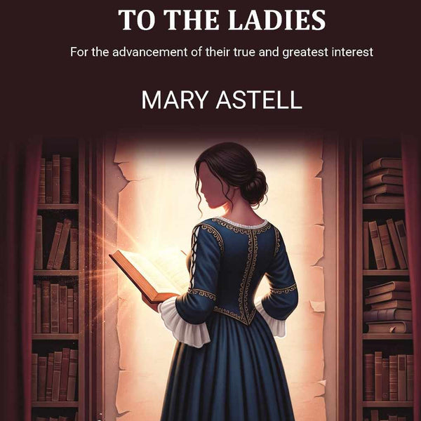 A serious proposal to the ladies: For the advancement of their true and greatest interest - Gyan Books - Distacart