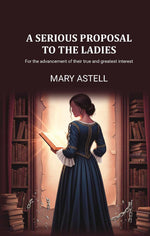 Thumbnail for A serious proposal to the ladies: For the advancement of their true and greatest interest - Gyan Books - Distacart