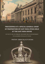 Thumbnail for Proceedings at a special general court of proprietors of East India stock held at the East India House: On The 12th And 13th February 1840 Respecting The Dethronement Of His Highness The Rajah Of Satara - Gyan Books - Distacart