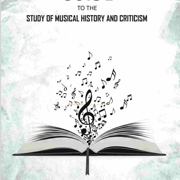 Guide to the Study of Musical History and Criticism - Gyan Books