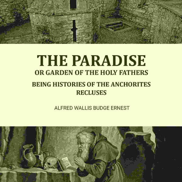 The Paradise or Garden of the Holy Fathers: Being Histories of the Anchorites, Recluses - Gyan Books - Distacart