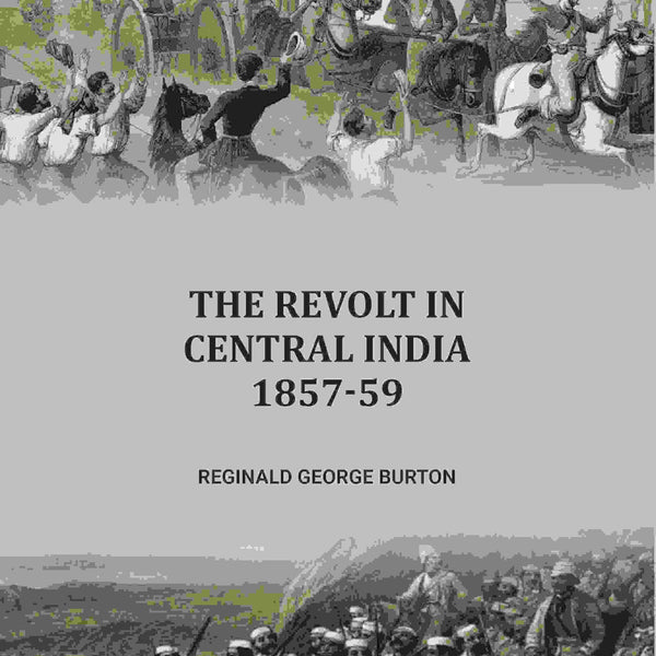 The Revolt in Central India, 1857-59 - Gyan Books - Distacart