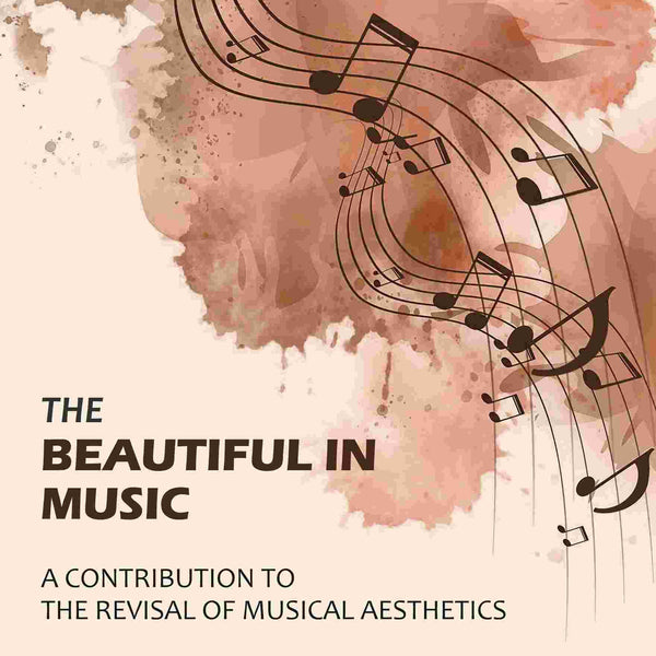 The Beautiful in Music: A Contribution to the Revisal of Musical Aesthetics - Gyan Books - Distacart