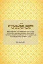 Thumbnail for The Syntax And Idioms Of Hindustani: A Manual Of The Language Consisting Of Progressive Exercises In Grammar, Reading, And Translation, With Notes And Directions And Vocabularies - Gyan Books - Distacart