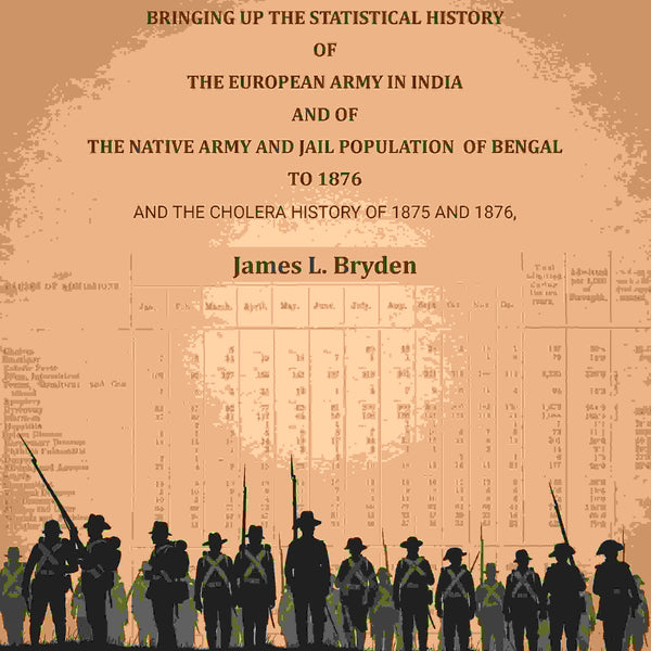 Reports bringing up the statistical history of the European Army in India and of the Native Army and jail population of Bengal to 1876: And the cholera history of 1875 and 1876 - Gyan Books - Distacart