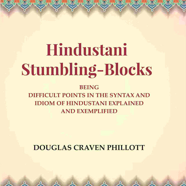 Hindustani Stumbling-Blocks: Being Difficult Points In The Syntax And Idiom Of Hindustani Explained And Exemplified - Gyan Books