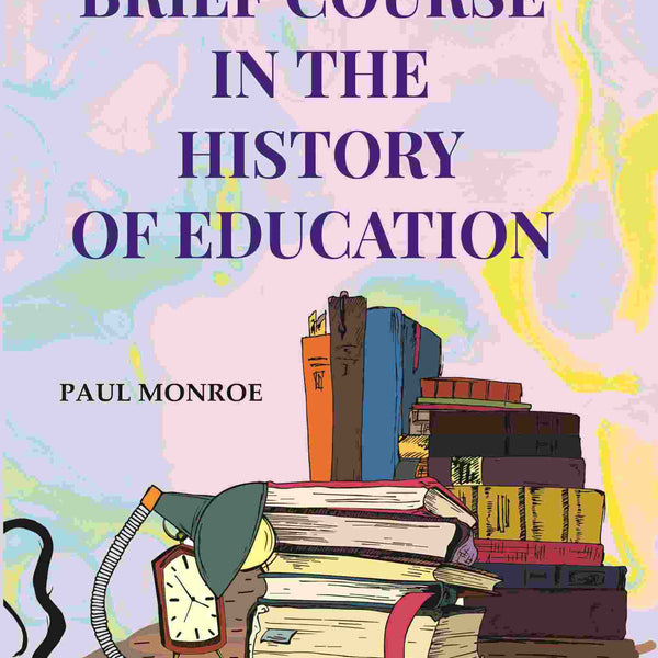 A Brief Course in the History of Education - Gyan Books