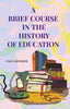 A Brief Course in the History of Education - Gyan Books - Distacart