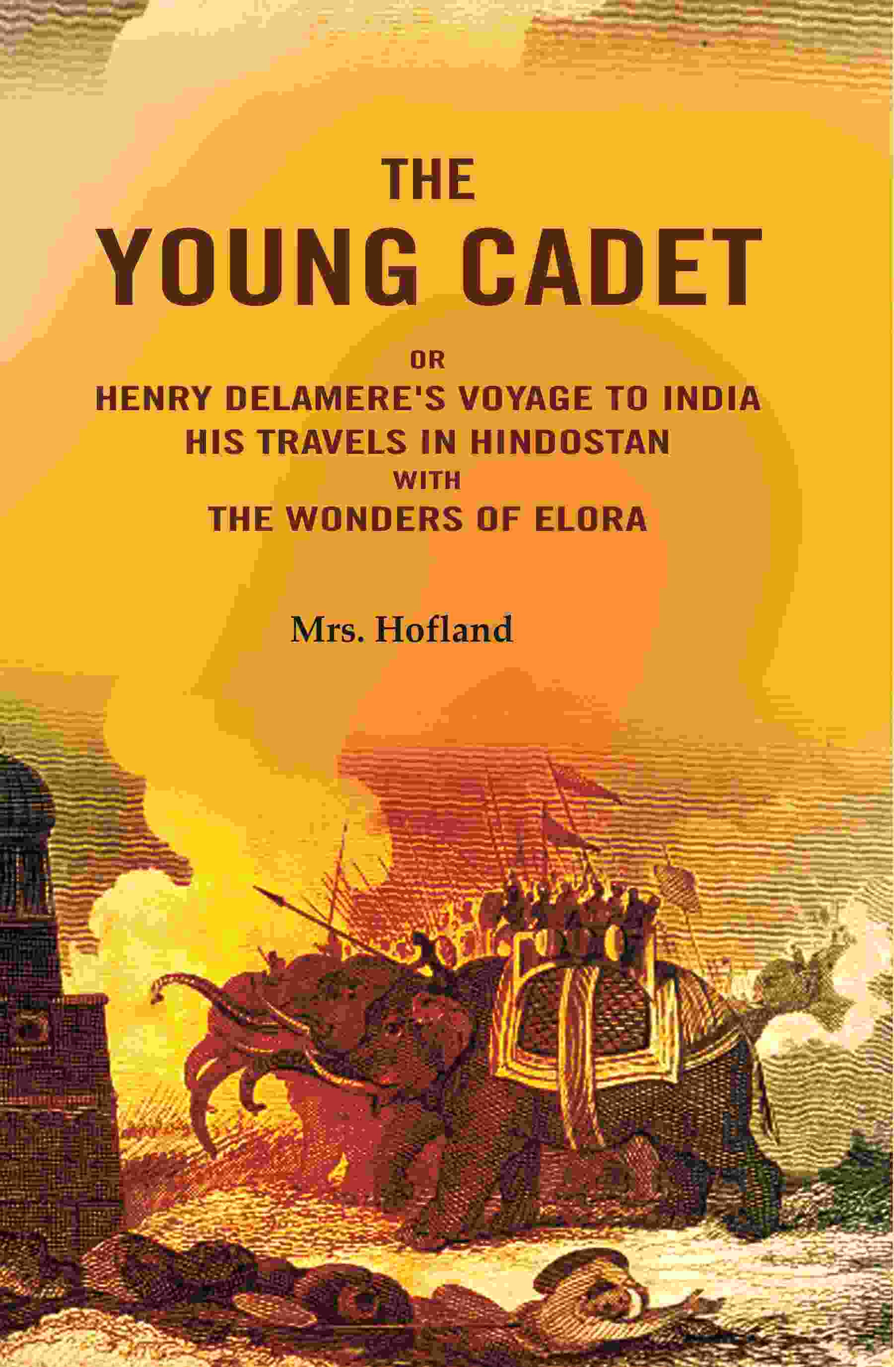 The Young Cadet: Or Henry Delamere's Voyage to India His Travels In Hindostan with the Wonders of Elora - Gyan Books - Distacart