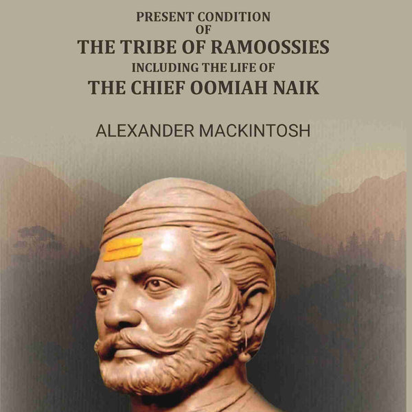 An Account Of The Origin And Present Condition Of The Tribe Of Ramoossies,: Including The Life Of The Chief Oomiah Naik. - Gyan Books - Distacart