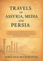 Thumbnail for Travels in Assyria, Media, and Persia: Including a Journey from Baghdad over Mount Zagros to Hamadan (the Ancient Ecbatana), Researches in Isfahan and the Ruins of Persepolis, and a Journey from There through Shiraz and Shapur to the Seashore - Gyan Books - Distacart