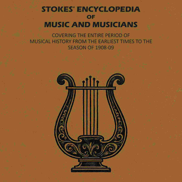 Stokes' Encyclopedia of Music and Musicians: Covering the Entire Period of Musical History From the Earliest Times to the Season of 1908-09 - Gyan Books - Distacart