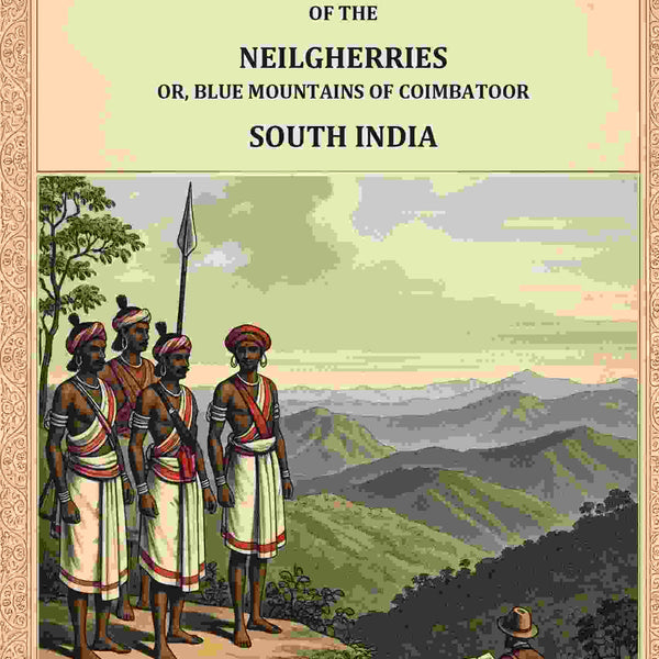Letters on the Climate, Inhabitants, Productions, etc.: of the Neilgherries, or Blue Mountains of Coimbatore, South India - Gyan Books - Distacart