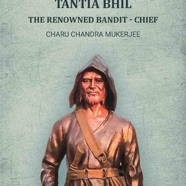 The life of Tantia Bhil the renowned bandit - chief - Gyan Books - Distacart