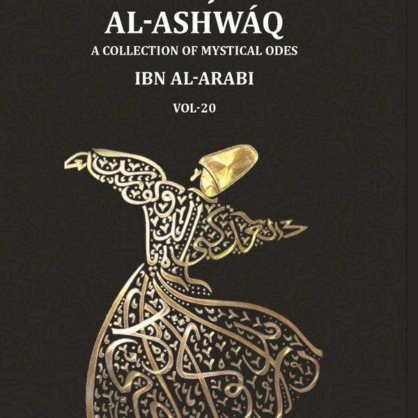 The Tarjumān al-Ashwāq: A Collection of Mystical Odes by Muḥyī'ddīn Ibn al-ʿArabī; Edited from Three Manuscripts with a Literal Translation of the Text and an Abridged Version of the Author's Commentary (20th) - Gyan Books - Distacart