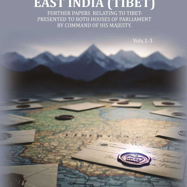 East India (Tibet): Further papers Relating to Tibet- Presented to both Houses of Parliament by command of His Majesty. (Vol. 1 to 3) - Gyan Books - Distacart