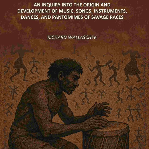 Primitive Music: An Inquiry into The Origin and Development of Music, Songs, Instruments, Dances, and Pantomimes of Savage Races - Gyan Books - Distacart