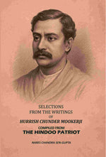 Thumbnail for Selections From The Writings Of Hurrish Chunder Mookerji: Compiled From The Hindoo Patriot - Gyan Books
