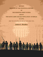 Thumbnail for Reports bringing up the statistical history of the European Army in India and of the Native Army and jail population of Bengal to 1876: And the cholera history of 1875 and 1876 - Gyan Books - Distacart
