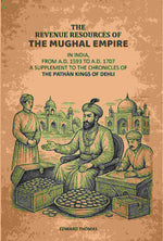 Thumbnail for The Revenue Resources Of The Mughal Empire: In India, From A.D. 1593 to A.D. 1707: A Supplement To The Chronicles Of The Pathàn Kings Of Dehli - Gyan Books - Distacart
