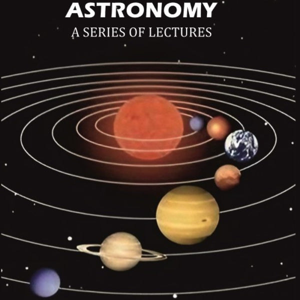 Popular Astronomy: A Series of Lectures - Gyan Books