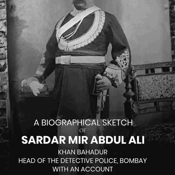 A Biographical Sketch of Sardar Mir Abdul Ali: Khan Bahadur Head of the Detective Police, Bombay with An Account of Interesting Criminal Cases - Gyan Books - Distacart