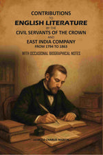 Thumbnail for Contributions to English Literature by The Civil Servants of the Crown and East India Company From 1794 to 1863: With Occasional Biographical Notes - Gyan Books - Distacart