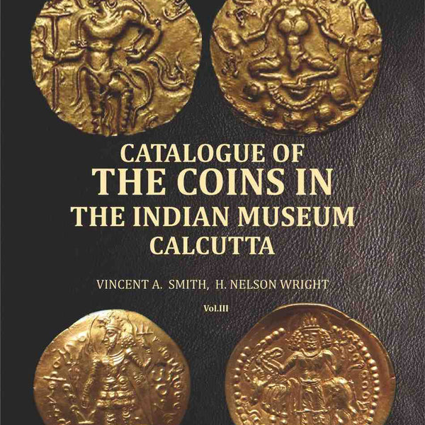 Catalogue of the coins in the Indian Museum Calcutta (3rd) - Gyan Books - Distacart