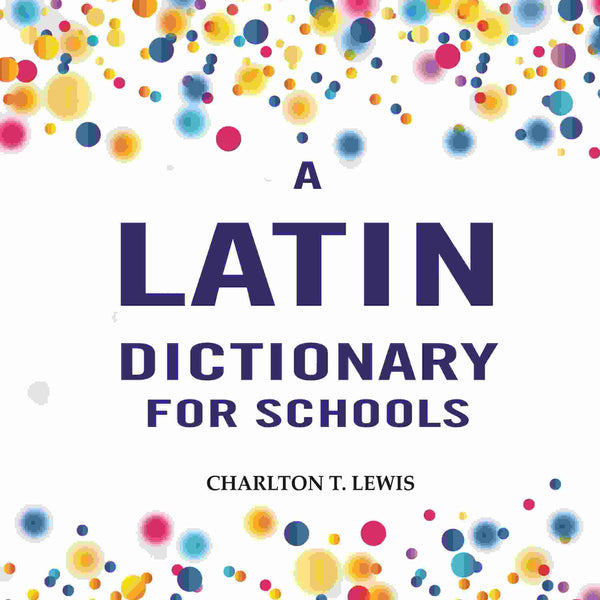 A Latin Dictionary for Schools - Gyan Books - Distacart