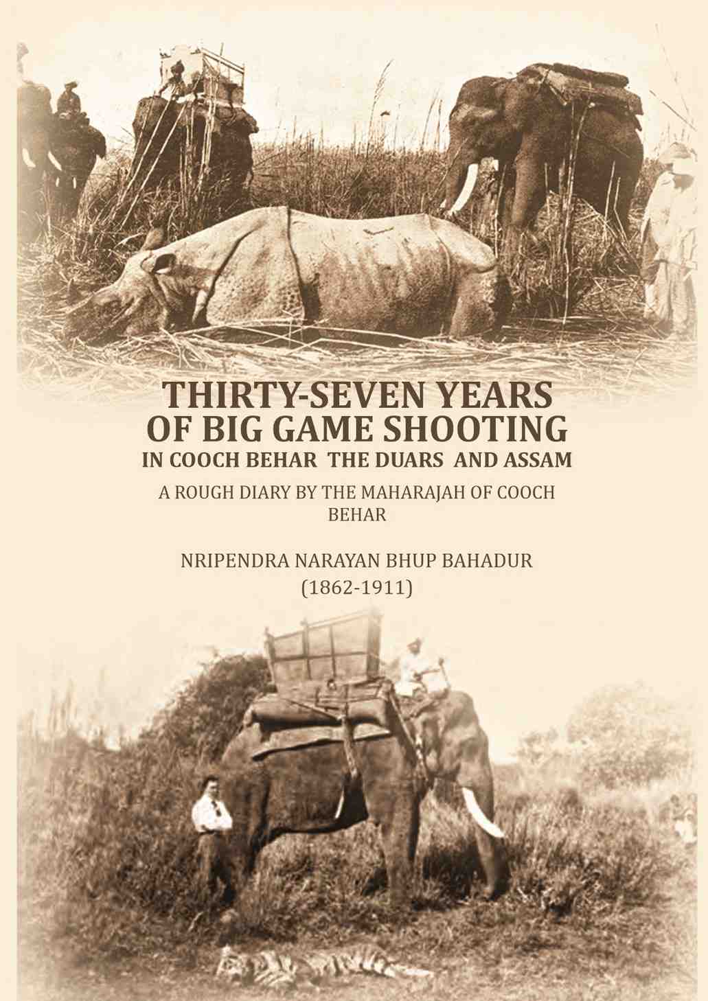 Thirty-seven years of big game shooting in Cooch Behar the Duars and Assam: A rough diary by the Maharajah of Cooch Behar. - Gyan Books - Distacart