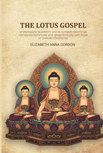 Thumbnail for The Lotus gospel: or Mahayana Buddhism and its symbolic teachings compared historically and geographically with those of Catholic Christianity - Gyan Books - Distacart