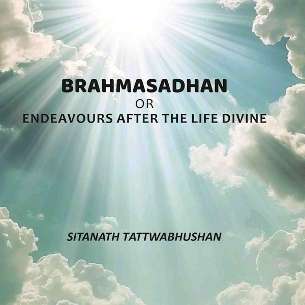Brahmasadhan: Or Endeavours After The Life Divine - Gyan Books - Distacart