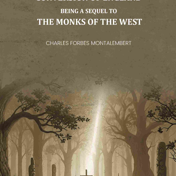 The Conversion of England: Being a Sequel to the Monks of the West - Gyan Books - Distacart