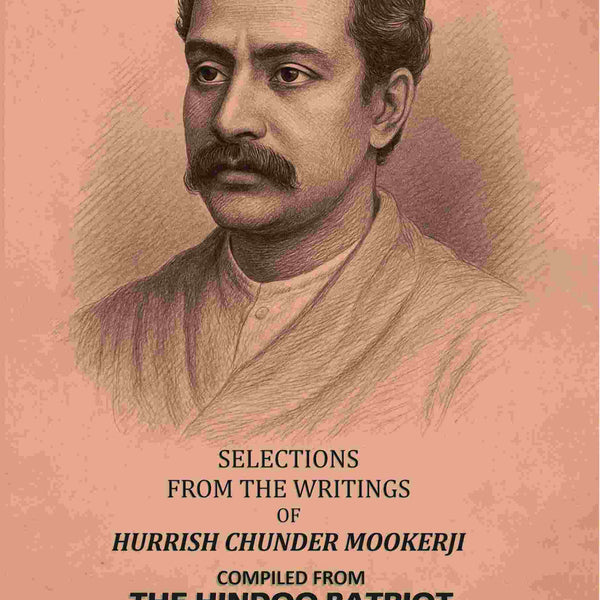 Selections From The Writings Of Hurrish Chunder Mookerji: Compiled From The Hindoo Patriot - Gyan Books
