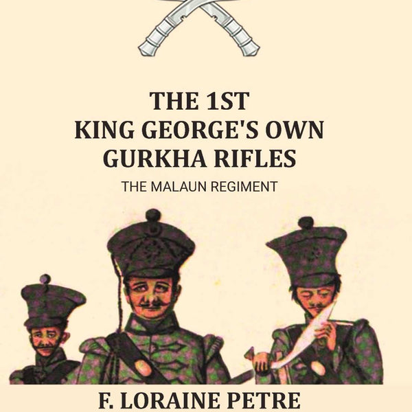 The 1st King George's Own Gurkha Rifles the Malaun Regiment. 1815-1921 - Gyan Books - Distacart