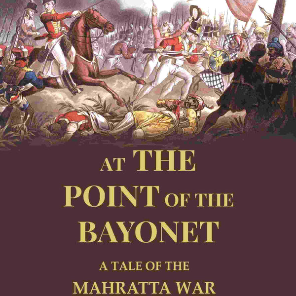 At the Point of the Bayonet: A Tale of the Mahratta War - Gyan Books - Distacart