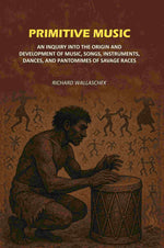 Thumbnail for Primitive Music: An Inquiry into The Origin and Development of Music, Songs, Instruments, Dances, and Pantomimes of Savage Races - Gyan Books - Distacart