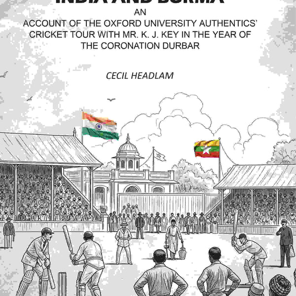 Ten Thousand Miles Through India And Burma: An Account Of The Oxford University Authentics’ Cricket Tour With Mr. K. J. Key In The year Of The Coronation Durbar - Gyan Books - Distacart