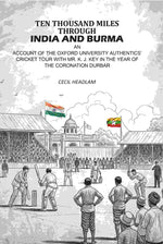 Thumbnail for Ten Thousand Miles Through India And Burma: An Account Of The Oxford University Authentics’ Cricket Tour With Mr. K. J. Key In The year Of The Coronation Durbar - Gyan Books - Distacart