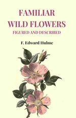 Thumbnail for Familiar Wild Flowers Figured and Described - Gyan Books
